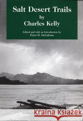 Salt Desert Trails: A History of the Hastings Cutoff Kelly, Charles 9780914740377