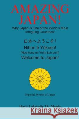 Amazing Japan!: Why Japan is One of the World's Most Intriguing Countries! De Mente, Boye Lafayette 9780914778295