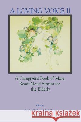 A Loving Voice II: A Caregiver's Book of More Read-Aloud Stories for the Elderly Banks, Carolyn 9780914783701 Charles Press Pubs