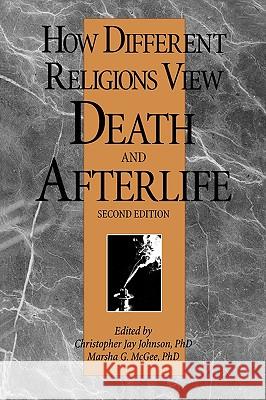 How Different Religions View Death and Afterlife, 2nd Edition Johnson, Christopher J. 9780914783855 Charles Press Pubs