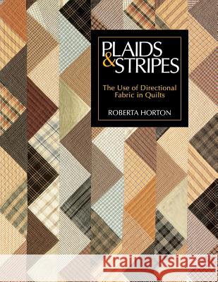 Plaids and Stripes: Use of Directional Fabric in Quilts Roberta Horton 9780914881292