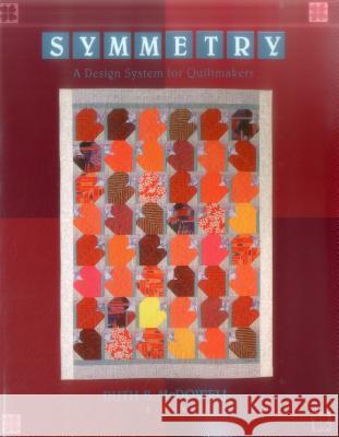 Symmetry: A Design System for Quiltmakers - Print on Demand Edition McDowell, Ruth B. 9780914881780 C&T Publishing