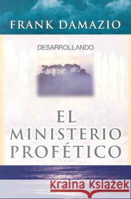 Desarrollando El Ministerio Profetico Frank Damazio 9780914936053