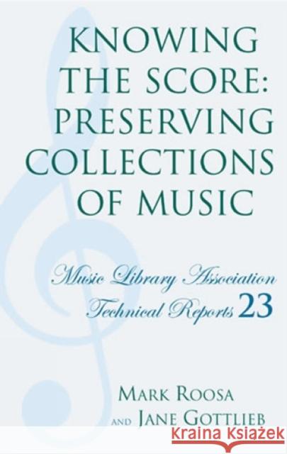 Knowing the Score: Preserving Collections of Music Roosa, Mark 9780914954484