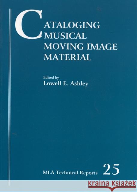 Cataloging Musical Moving Image Material Lowell E. Ashley Music Library Association 9780914954514 Music Library Association