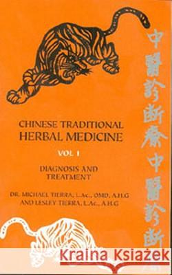 Chinese Traditional Herbal Medicine: v.1: Diagnosis and Treatment Michael Tierra, Lesley Tierra 9780914955313