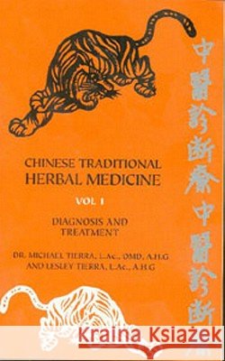 Chinese Traditional Herbal Medicine: v.1: Diagnosis and Treatment Michael Tierra, Lesley Tierra 9780914955313 Lotus Press