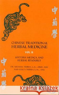 Chinese Traditional Herbal Medicine: v.2: Materia Medica and Herbal Resource Michael Tierra, Lesley Tierra 9780914955320