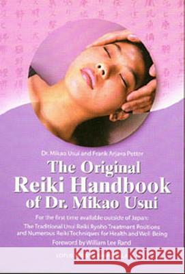 The Original Reiki Handbook of Dr. Mikao Usui: The Traditional Usui Reiki Ryoho Treatment Positions and Numerous Reiki Techniques for Health and Well- Usui, Mikao 9780914955573 0