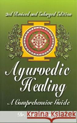 Ayurvedic Healing: A Comprehensive Guide David Frawley 9780914955979