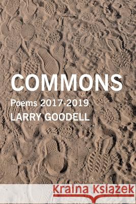 Commons: Poems 2017-2019 Lenore Goodell Larry Goodell 9780915008094 Duende Press