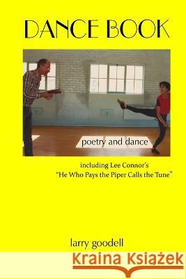 Dance Book: Poetry and Dance Larry Goodell   9780915008124 Duende Press