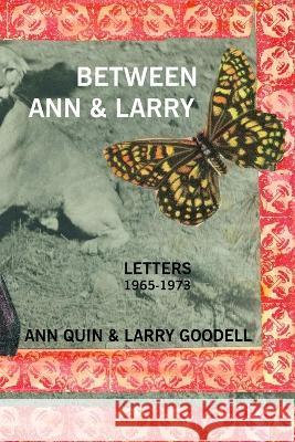 Between Ann and Larry: Letters - Ann Quin and Larry Goodell Larry Goodell 9780915008155
