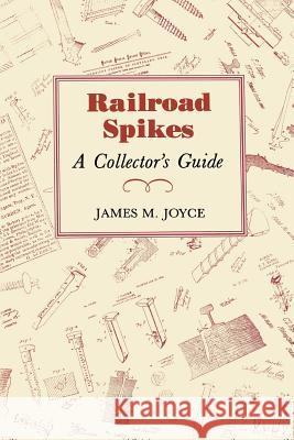 Railroad Spikes: A Collector's Guide James M. Joyce 9780915010332 Sutter House