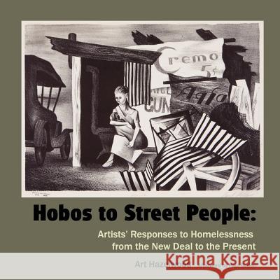 Hobos to Street People: Artists' Responses to Homelessness from the New Deal to the Present Art Hazelwood Paul Boden Jos Sances 9780915117208