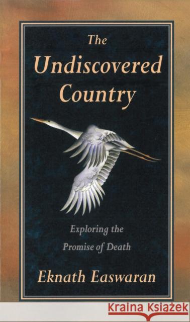 Undiscovered Country: Exploring the Promise of Death Easwaran, Eknath 9780915132836 Nilgiri Press