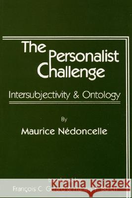 The Personalist Challenge: Intersubjectivity and Ontology Maurice Nedoncelle, Francois C Gerard, Francis F Burch 9780915138296