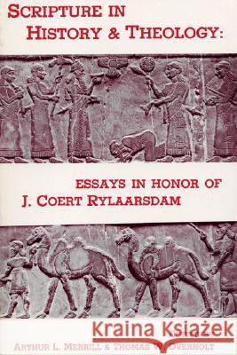 Scripture in History & Theology: Essays in Honor of J. Coert Rylaarsdam Arthur L Merrill, Thomas W Overholt 9780915138326