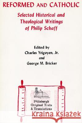 Reformed and Catholic Charles Yrigoyen, Jr, George H Bricker 9780915138401 Pickwick Publications