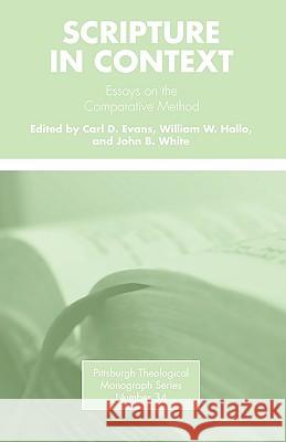 Scripture in Context: Essays on the Comparative Method Carl D. Evans William W. Hallo John B. White 9780915138432 Pickwick Publications