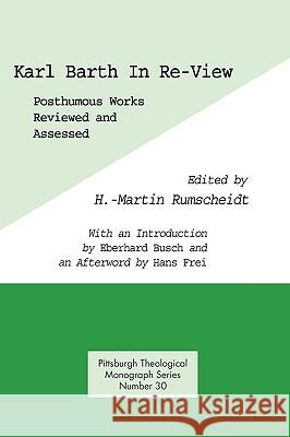 Karl Barth in Re-View: Posthumous Works Reviewed and Assessed Rumscheidt, H. Martin 9780915138456