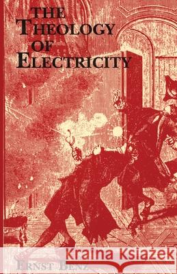 The Theology of Electricity: On the Encounter and Explanation of Theology and Science in the Seventeenth and Eighteenth Centuries Ernst Benz Dennis Stillings Wolfgang Taraba 9780915138920
