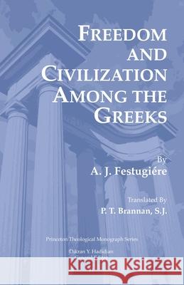 Freedom and Civilization Among the Greeks A J Festugiere, Dikran Hadidian, P T Brannan 9780915138982