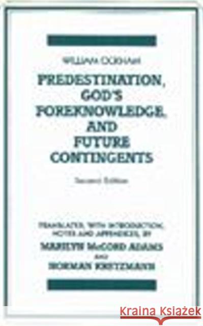 Predestination, God's Foreknowledge, And Future Contingents: 2nd Edition William of Ockham, Marilyn McCord Adams, Norman Kretzmann 9780915144143 Hackett Publishing Co, Inc