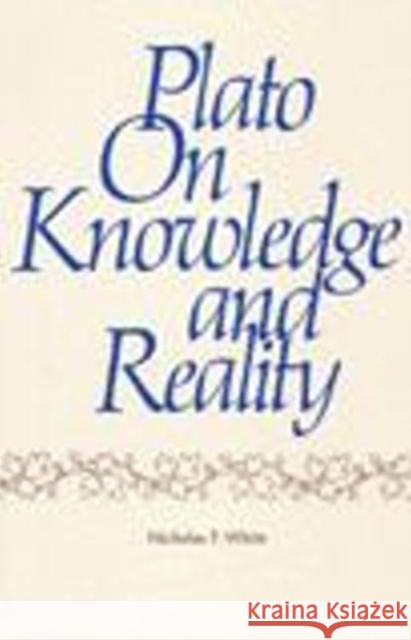 Plato on Knowledge and Reality Nicholas P. White 9780915144228