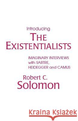 INTRODUCING THE EXISTENTIALISTS Robert C. Solomon 9780915144389