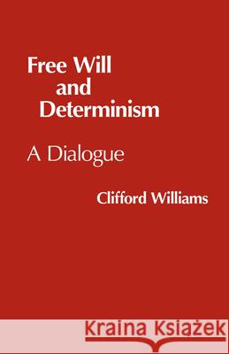 Free Will and Determinism : A Dialogue Clifford Williams 9780915144778 HACKETT PUBLISHING CO, INC