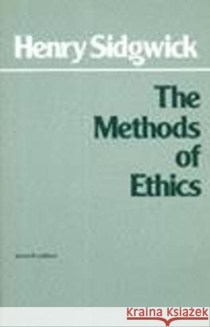 The Methods of Ethics Henry Sidgwick 9780915145287 Hackett Publishing Co, Inc