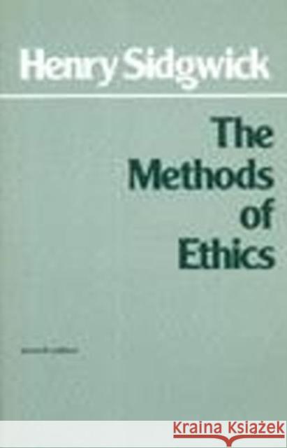 The Methods of Ethics: 7th Edition Henry Sidgwick, John Rawls 9780915145294 Hackett Publishing Co, Inc