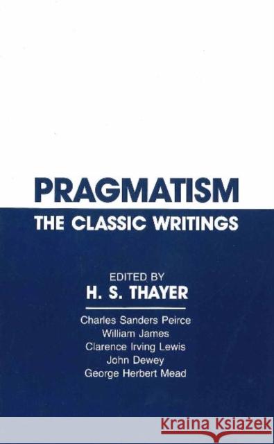 Pragmatism: The Classic Writings  9780915145379 Hackett Publishing Co, Inc