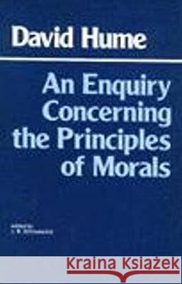 An Enquiry Concerning the Principles of Morals David Hume, J. B. Schneewind 9780915145461 Hackett Publishing Co, Inc