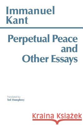 Perpetual Peace and Other Essays on Politics, History, and M Immanuel Kant 9780915145478 0