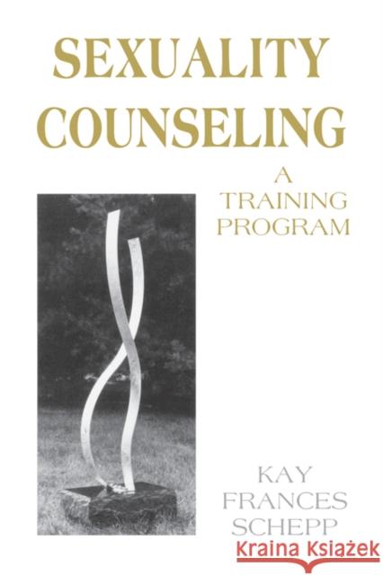 Sexuality Counseling: A Training Program Schepp, Kay Frances 9780915202478