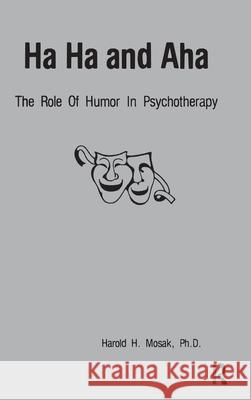 Ha, Ha And Aha : The Role Of Humour In Psychotherapy Harold H. Mosak 9780915202652