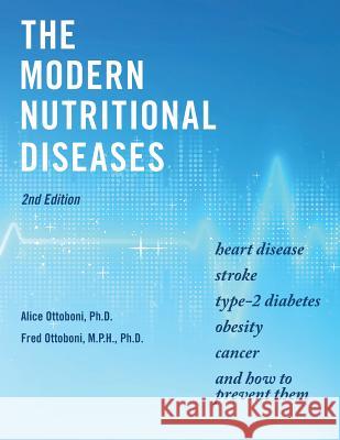 The Modern Nutritional Diseases: and How to Prevent Them (Second Edition) Ottoboni, M. P. H. Ph. D. Fred 9780915241057 Vincente Books