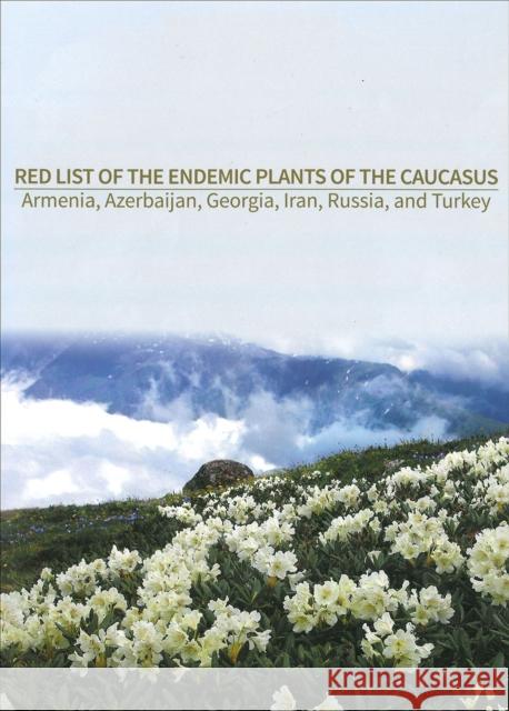 Red List of the Endemic Plants of the Caucasus James Solomon Tatyana Shulkina George Schatz 9780915279821