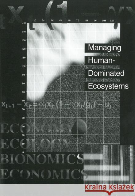 Managing Human-Dominated Ecosystems: Proceedings of the Symposium at the Missouri Botanical Garden, St. Louis, Missouri, March 1998 Victoria Hollowell 9780915279852