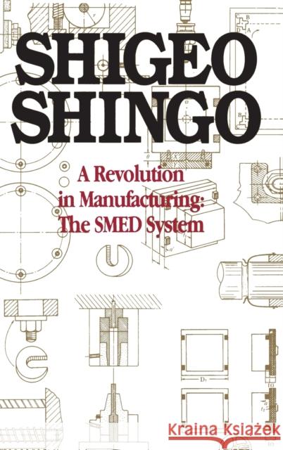A Revolution in Manufacturing: The Smed System Shingo, Shigeo 9780915299034 Productivity Press