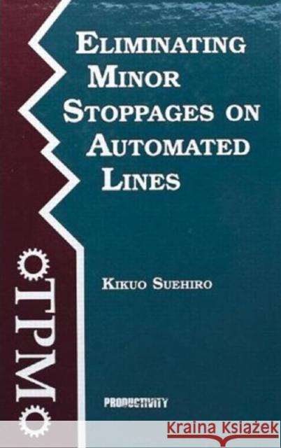 Eliminating Minor Stoppages on Automated Lines Kikuo Suehiro Bruce Talbot 9780915299706