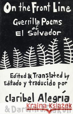 On the Front Line: Guerilla Poems of El Salvador Claribel Alegria Darwin J. Flakoll Claribel Alegrc-A 9780915306862 Curbstone Press