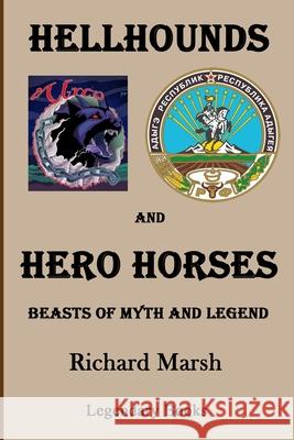 Hellhounds and Hero Horses: Beasts of Myth and Legend Csenge Zalka Richard Marsh 9780915330188 Legendary Books