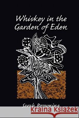 Whiskey in the Garden of Eden Sarah Browning 9780915380664 Word Works