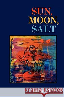 Sun, Moon, Salt Nancy Lynn White 9780915380749