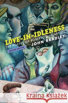 Love-In-Idleness: The Poetry of Roberto Zingarello John Bradley 9780915380886