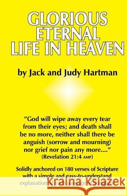 Glorious Eternal Life in Heaven Jack Hartman Judy Hartman 9780915445547 Lamplight Ministries, Incorporated