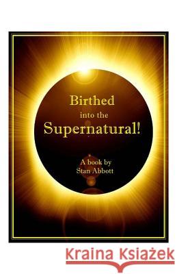 Birthed into the Supernatural Abbott, Stan 9780915545179